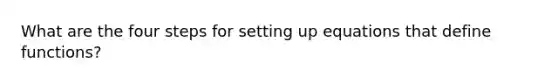 What are the four steps for setting up equations that define functions?