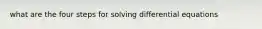 what are the four steps for solving differential equations