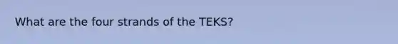 What are the four strands of the TEKS?