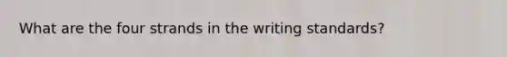 What are the four strands in the writing standards?