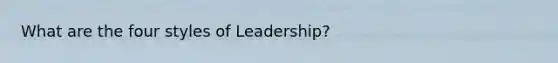 What are the four styles of Leadership?