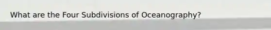 What are the Four Subdivisions of Oceanography?