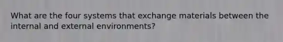 What are the four systems that exchange materials between the internal and external environments?