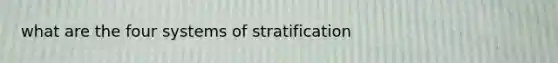 what are the four systems of stratification