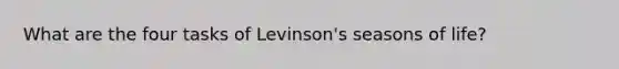 What are the four tasks of Levinson's seasons of life?