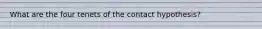 What are the four tenets of the contact hypothesis?