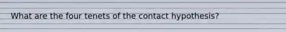 What are the four tenets of the contact hypothesis?