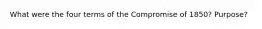 What were the four terms of the Compromise of 1850? Purpose?