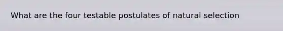 What are the four testable postulates of natural selection