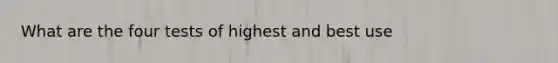 What are the four tests of highest and best use