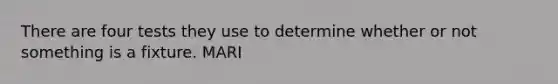 There are four tests they use to determine whether or not something is a fixture. MARI