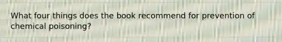 What four things does the book recommend for prevention of chemical poisoning?