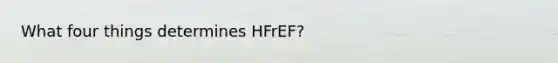 What four things determines HFrEF?