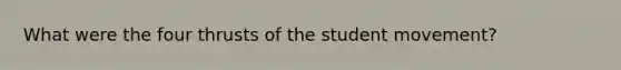 What were the four thrusts of the student movement?