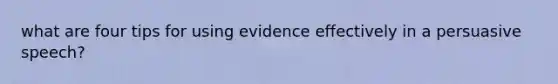 what are four tips for using evidence effectively in a persuasive speech?