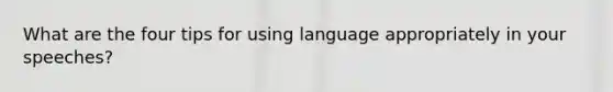 What are the four tips for using language appropriately in your speeches?