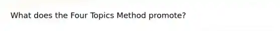 What does the Four Topics Method promote?