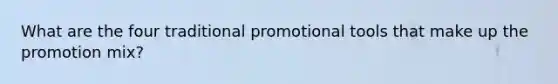 What are the four traditional promotional tools that make up the promotion mix?