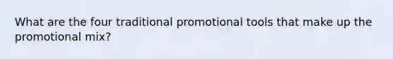 What are the four traditional promotional tools that make up the promotional mix?