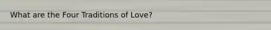 What are the Four Traditions of Love?