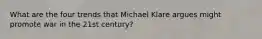 What are the four trends that Michael Klare argues might promote war in the 21st century?