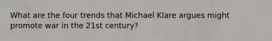 What are the four trends that Michael Klare argues might promote war in the 21st century?