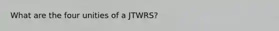 What are the four unities of a JTWRS?