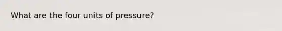 What are the four units of pressure?