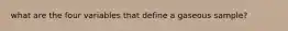what are the four variables that define a gaseous sample?