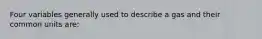 Four variables generally used to describe a gas and their common units are: