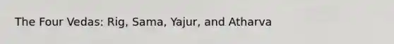 The Four Vedas: Rig, Sama, Yajur, and Atharva