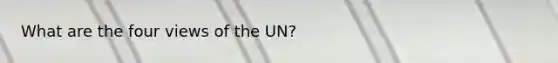 What are the four views of the UN?