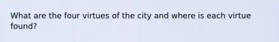 What are the four virtues of the city and where is each virtue found?