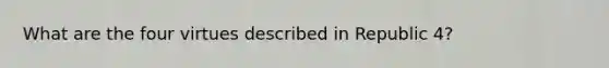 What are the four virtues described in Republic 4?