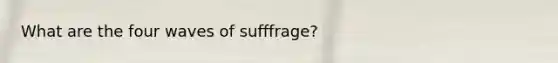 What are the four waves of sufffrage?