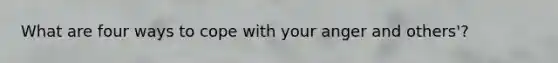 What are four ways to cope with your anger and others'?