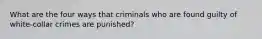 What are the four ways that criminals who are found guilty of white-collar crimes are punished?