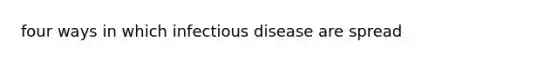 four ways in which infectious disease are spread