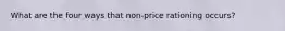 What are the four ways that non-price rationing occurs?