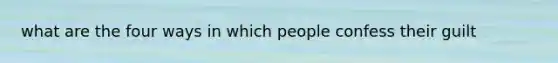 what are the four ways in which people confess their guilt