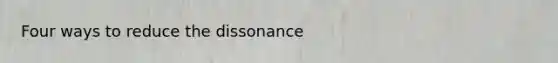 Four ways to reduce the dissonance