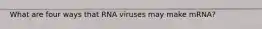 What are four ways that RNA viruses may make mRNA?