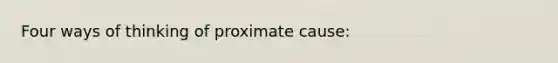 Four ways of thinking of proximate cause: