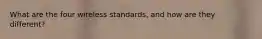 What are the four wireless standards, and how are they different?