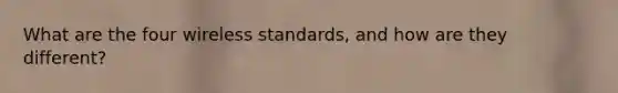 What are the four wireless standards, and how are they different?