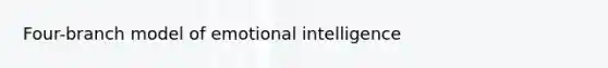 Four-branch model of emotional intelligence