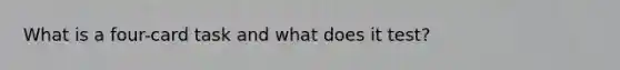 What is a four-card task and what does it test?