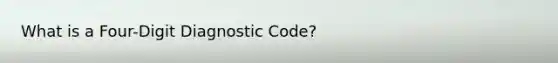 What is a Four-Digit Diagnostic Code?