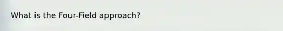 What is the Four-Field approach?