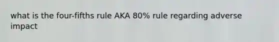 what is the four-fifths rule AKA 80% rule regarding adverse impact